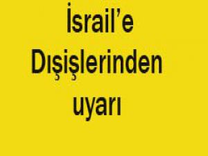 Dışişleri Bakanlığından İsraile Uyarı