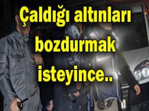 Çalıntı altınlar ele verdi!