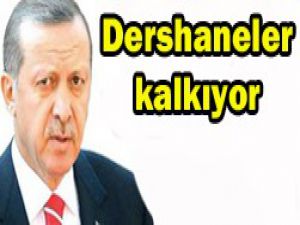 YGS ve dershaneyi kaldırıyoruz