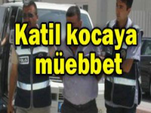 Mahkeme katil kocaya acımadı