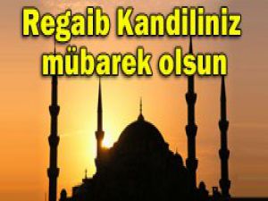 Regaib Kandiliniz mübarek olsun