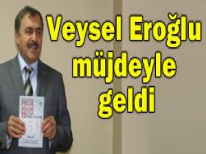 Veysel Eroğlu müjdeyle geldi