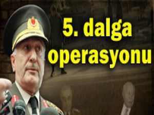 28 Şubatta 5. dalga operasyonu