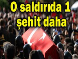 O saldırıda 1 şehit daha