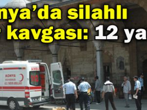 Konyada silahlı kavga