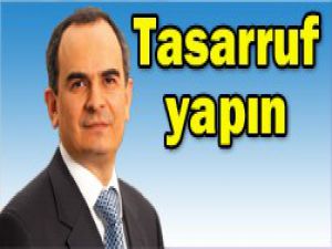 Paranın patronundan tasarruf uyarısı