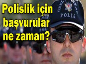 Polislik için başvuru tarihi