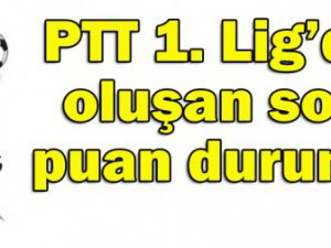 PTT 1. Ligde lider değişti!