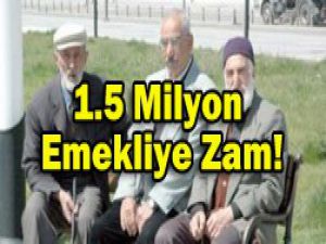 Emeklinin geliri artacak...