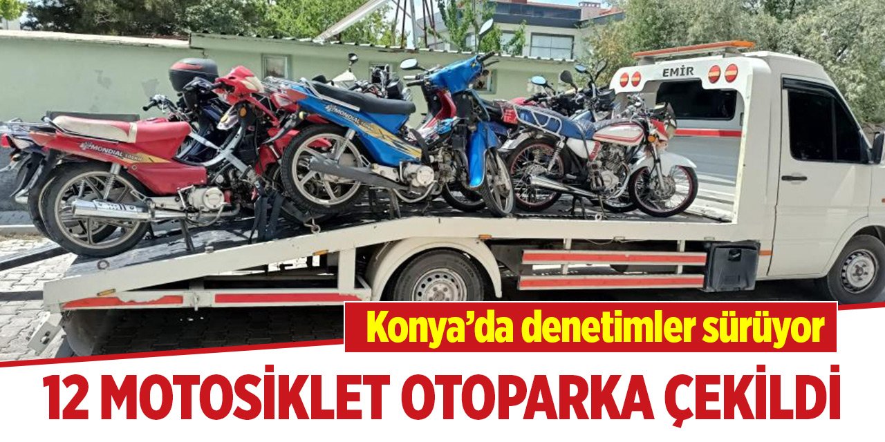 Konya'da 12 motosiklet otoparka çekildi