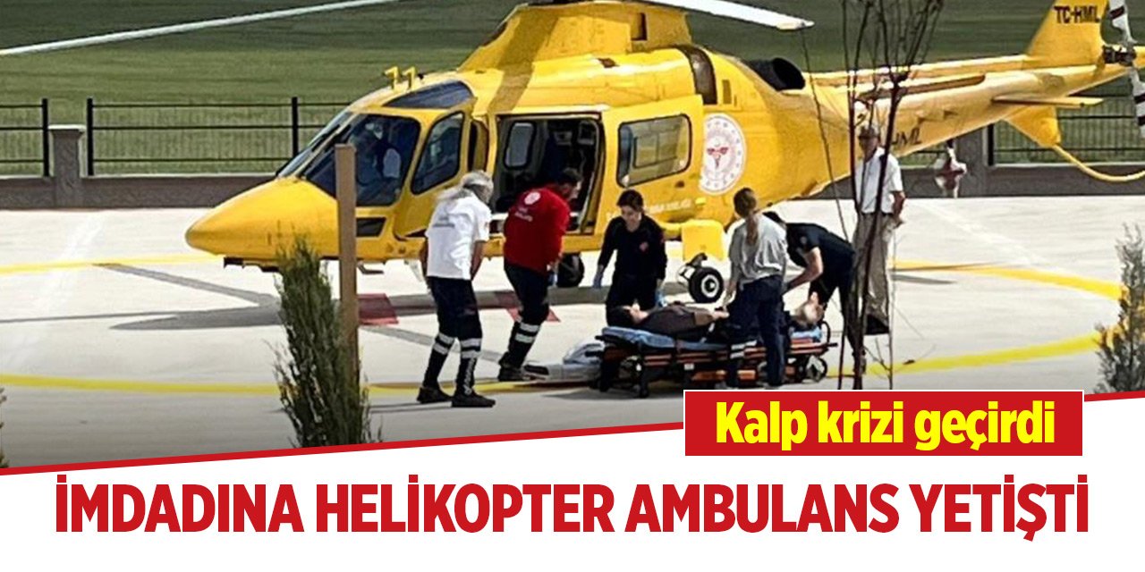 Konya'da kalp krizi geçiren hastanın imdadına helikopter ambulans yetişti