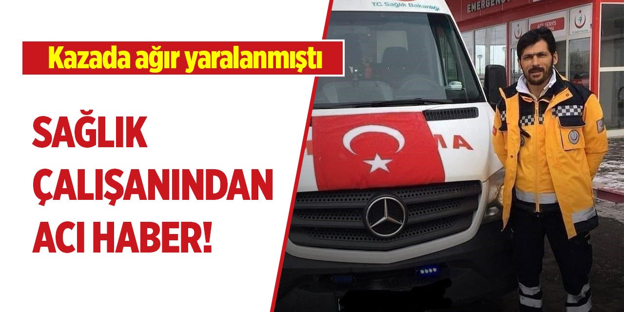 Konya'da kazada ağır yaralanan sağlık çalışanından acı haber!