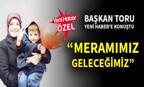 Meramımız ‘geleceğimiz’