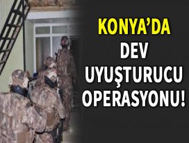 Konyada dev uyuşturucu operasyonu