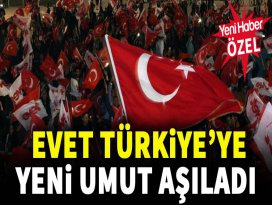 Evet Türkiye’ye Yeni Umut Aşıladı
