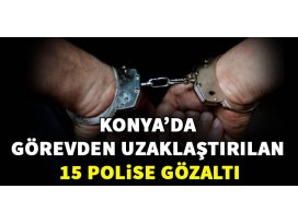 15 polis gözaltına alındı