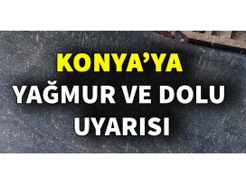 Konyaya yağmur ve dolu uyarısı!