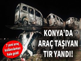 Konyada araç taşıyan tır yandı!