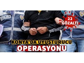 Konyada uyuşturucu operasyonu: 22 gözaltı