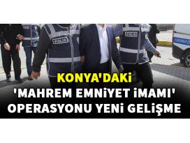 Konyadaki mahrem emniyet imamı operasyonunda 8 tutuklama
