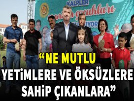 “Ne Mutlu Yetimlere ve Öksüzlere Sahip Çıkanlara”