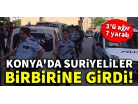 Konyada Suriyeliler birbirine girdi! 7 yaralı
