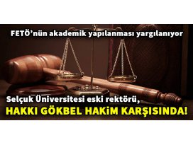 Selçuk Üniversitesi eski rektörü Gökbel, hakim karşısında