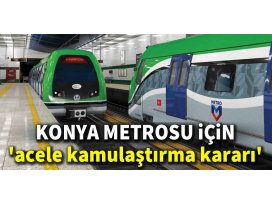 Konyada metro için acele kamulaştırma kararı