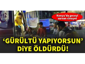 Konyada geceyi sarsan cinayet!