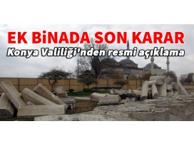 Konya Mevlâna Müzesi Ek Binasında son karar