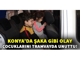Çocuklarını tramvayda unuttu
