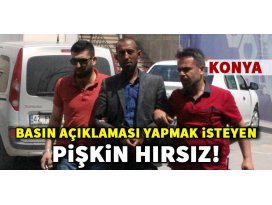 Konyada, basın açıklaması yapma meraklısı hırsız tutuklandı