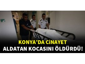 Konyada kadın, kendisini aldatan kocasını bıçakla öldürdü!