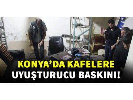 Konyada kafelere uyuşturucu baskını