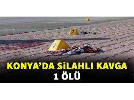 Konya’da silahlı kavga: 1 ölü