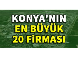 Konyanın en büyük 20 firması