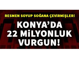 Konyada 22 milyonluk büyük vurgun!