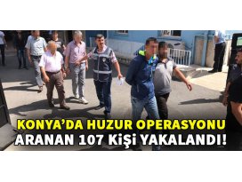 Konya’da aranan 107 kişi yakalandı