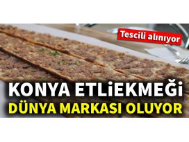 Konya Etliekmeği dünya markası oluyor