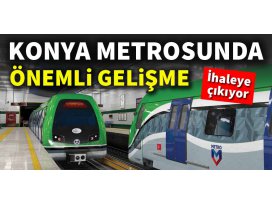 Konya Metrosunda önemli gelişme