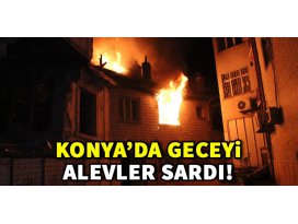 Konyada geceyi alevler sardı