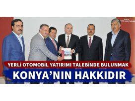 “Yerli otomobil yatırımı talebinde bulunmak Konya’nın hakkıdır”