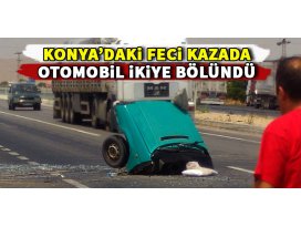 Konyadaki kazada otomobil ikiye bölündü