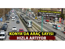 Konyada araç sayısı günden güne artıyor!