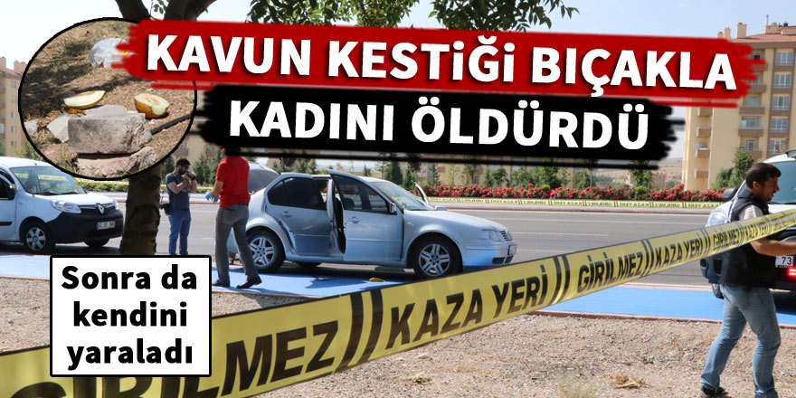 Kavun kestiği bıçakla kadını öldürdü!