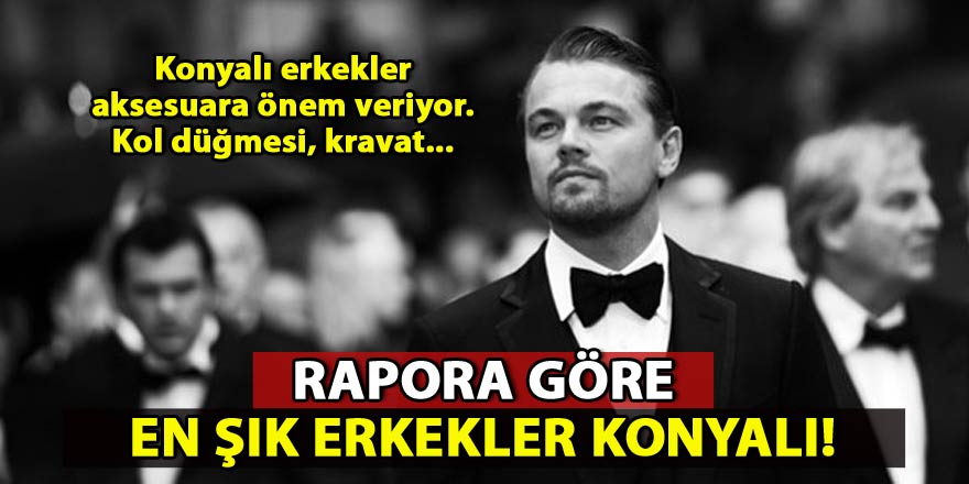 Rapora göre Konyalı erkekler çok şık