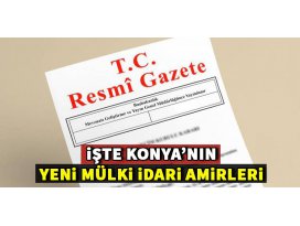 İşte Konyanın yeni mülki idari amirleri!