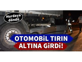 Konyada otomobil tırın altına girdi!