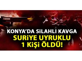 Konyada silahlı kavga: 1 ölü