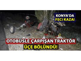 Konyada yolcu otobüsüyle çarpışan traktör üçe bölündü